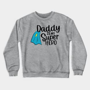 Daddy Is My Super Hero Crewneck Sweatshirt